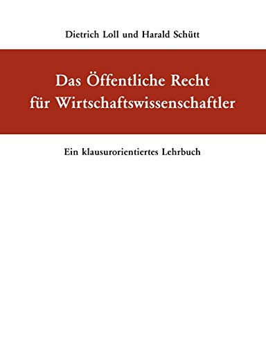 Das Öffentliche Recht für Wirtschaftswissenschaftler: Ein klausurorientiertes Lehrbuch von Books on Demand GmbH